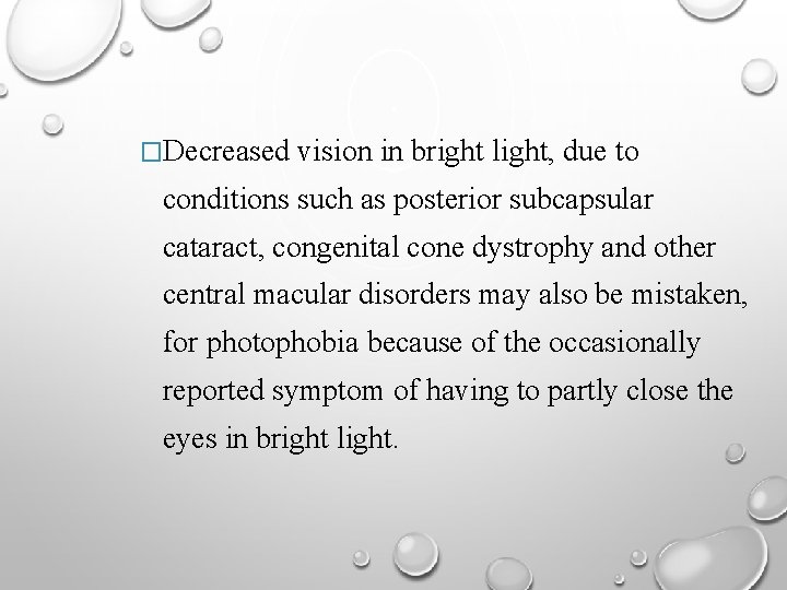 �Decreased vision in bright light, due to conditions such as posterior subcapsular cataract, congenital