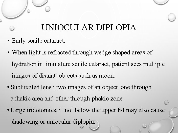 UNIOCULAR DIPLOPIA • Early senile cataract: • When light is refracted through wedge shaped