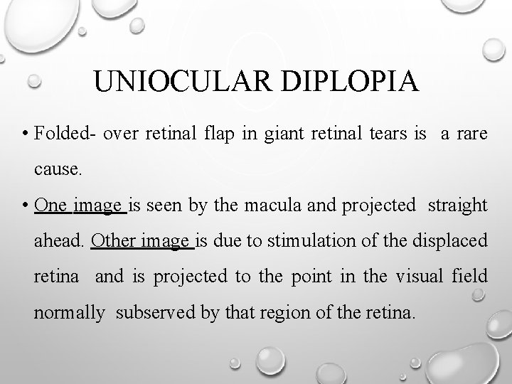 UNIOCULAR DIPLOPIA • Folded- over retinal flap in giant retinal tears is a rare