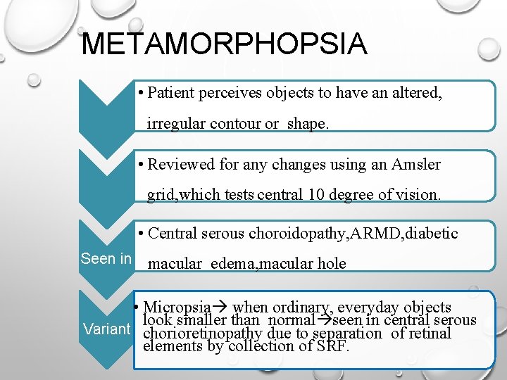 METAMORPHOPSIA • Patient perceives objects to have an altered, irregular contour or shape. •
