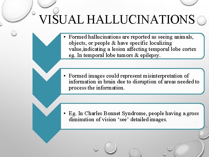 VISUAL HALLUCINATIONS • Formed hallucinations are reported as seeing animals, objects, or people &