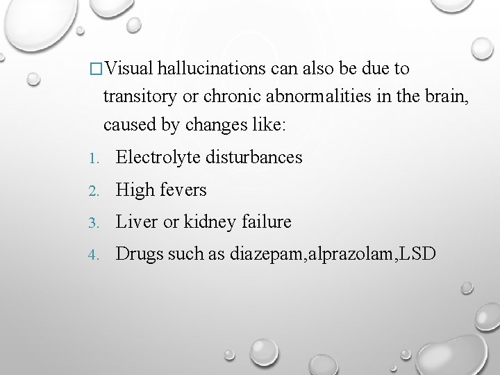 �Visual hallucinations can also be due to transitory or chronic abnormalities in the brain,