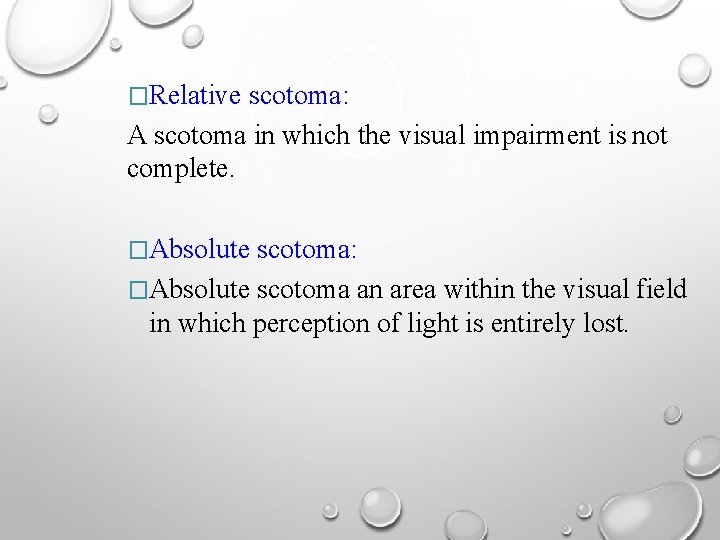 �Relative scotoma: A scotoma in which the visual impairment is not complete. �Absolute scotoma: