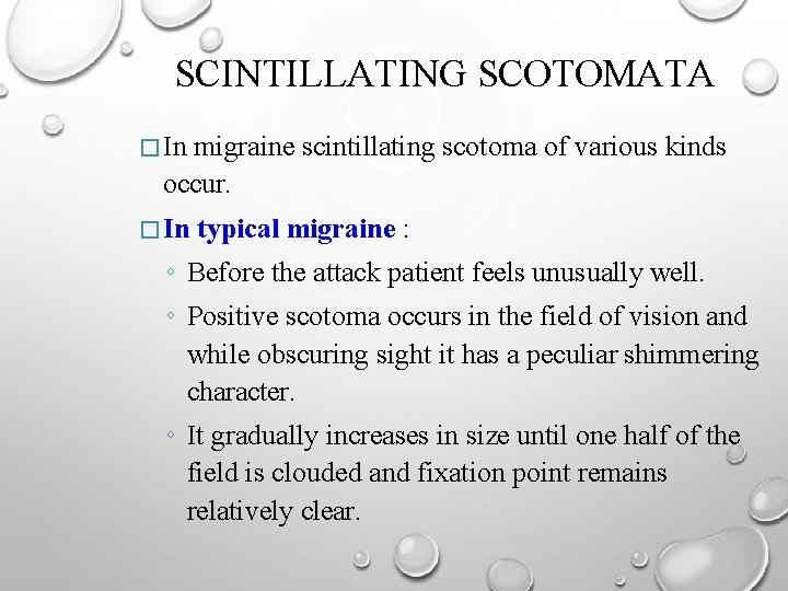 SCINTILLATING SCOTOMATA � In migraine scintillating scotoma of various kinds occur. � In typical