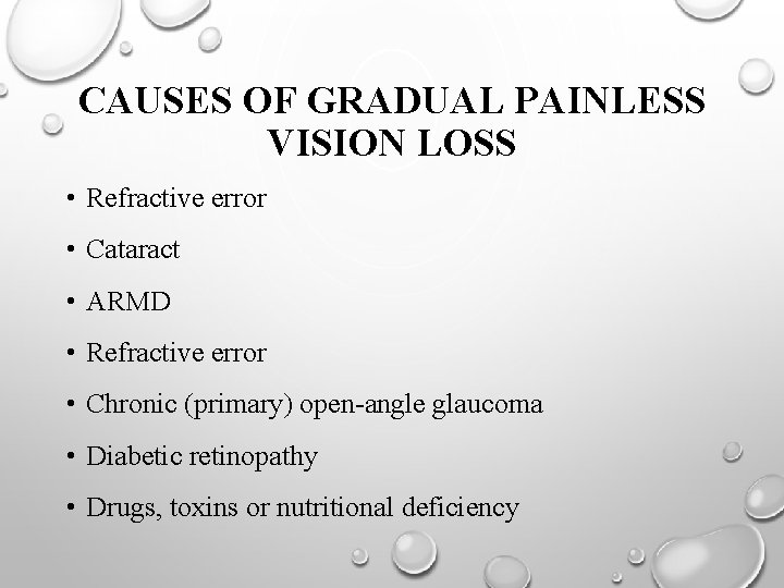 CAUSES OF GRADUAL PAINLESS VISION LOSS • Refractive error • Cataract • ARMD •