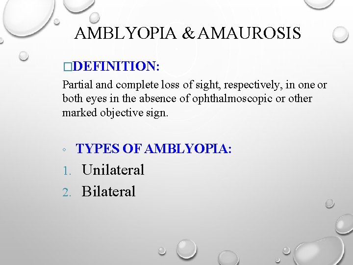 AMBLYOPIA & AMAUROSIS �DEFINITION: Partial and complete loss of sight, respectively, in one or