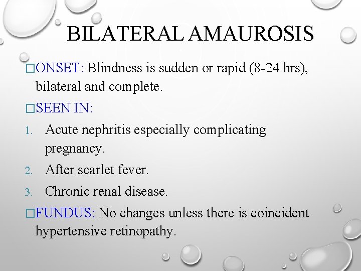 BILATERAL AMAUROSIS �ONSET: Blindness is sudden or rapid (8 -24 hrs), bilateral and complete.