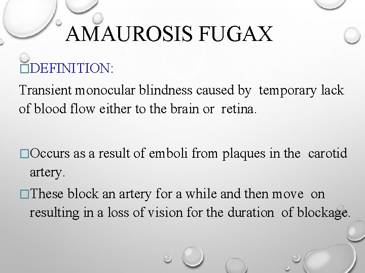 AMAUROSIS FUGAX �DEFINITION: Transient monocular blindness caused by temporary lack of blood flow either