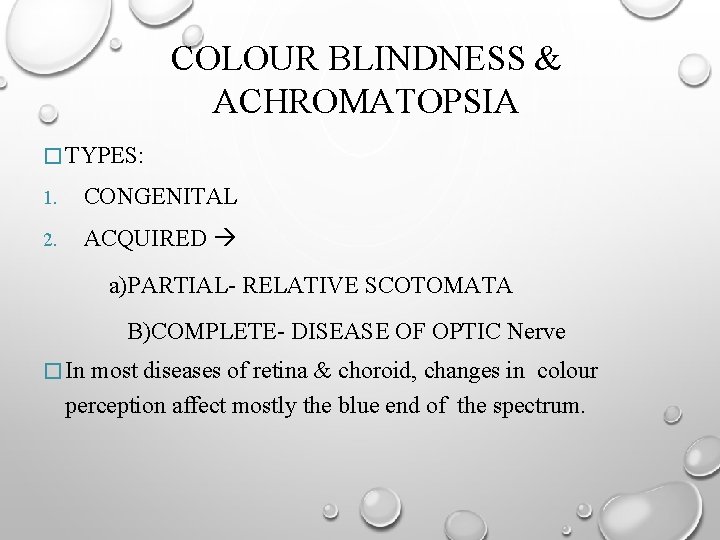 COLOUR BLINDNESS & ACHROMATOPSIA � TYPES: 1. CONGENITAL 2. ACQUIRED a)PARTIAL- RELATIVE SCOTOMATA B)COMPLETE-