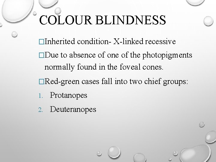COLOUR BLINDNESS �Inherited condition- X-linked recessive �Due to absence of one of the photopigments