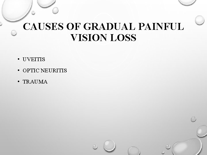 CAUSES OF GRADUAL PAINFUL VISION LOSS • UVEITIS • OPTIC NEURITIS • TRAUMA 
