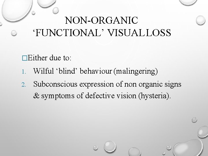 NON-ORGANIC ‘FUNCTIONAL’ VISUAL LOSS �Either due to: 1. Wilful ‘blind’ behaviour (malingering) 2. Subconscious