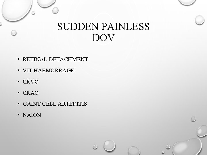 SUDDEN PAINLESS DOV • RETINAL DETACHMENT • VIT HAEMORRAGE • CRVO • CRAO •