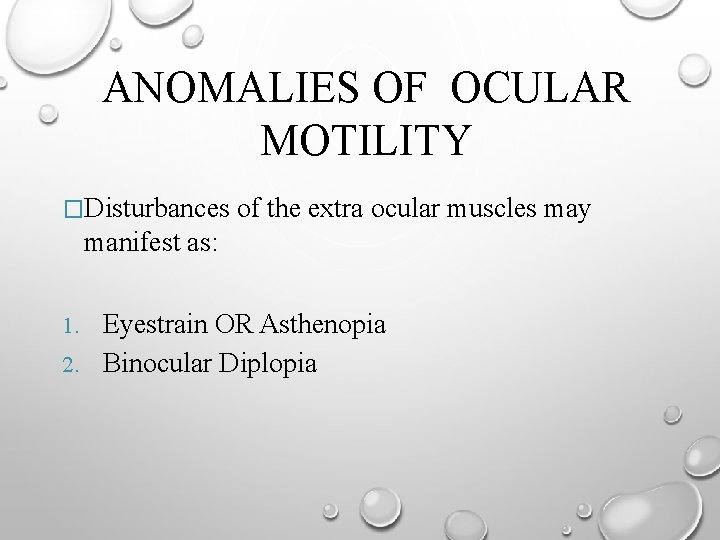 ANOMALIES OF OCULAR MOTILITY �Disturbances of the extra ocular muscles may manifest as: Eyestrain