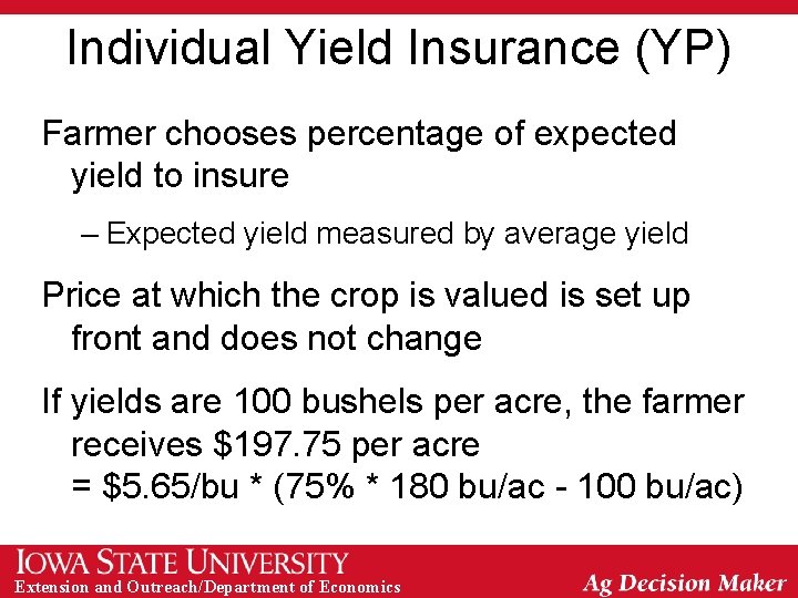 Individual Yield Insurance (YP) Farmer chooses percentage of expected yield to insure – Expected
