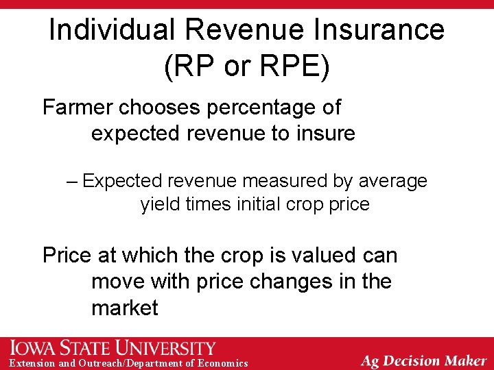 Individual Revenue Insurance (RP or RPE) Farmer chooses percentage of expected revenue to insure