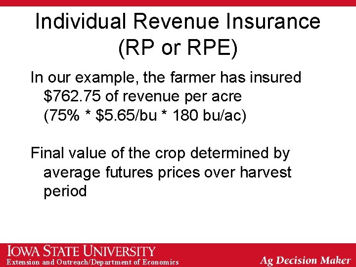 Individual Revenue Insurance (RP or RPE) In our example, the farmer has insured $762.