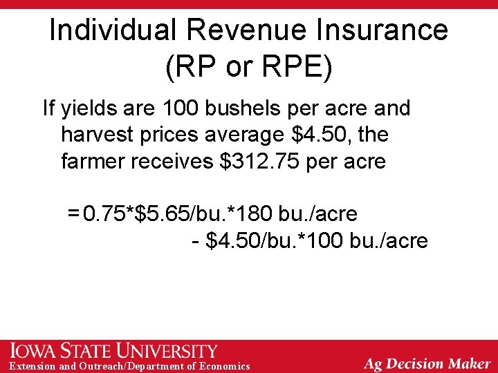 Individual Revenue Insurance (RP or RPE) If yields are 100 bushels per acre and