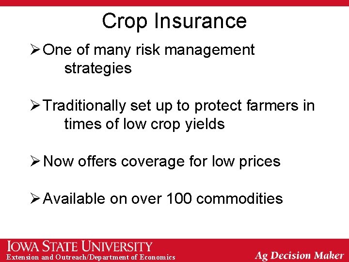 Crop Insurance Ø One of many risk management strategies Ø Traditionally set up to