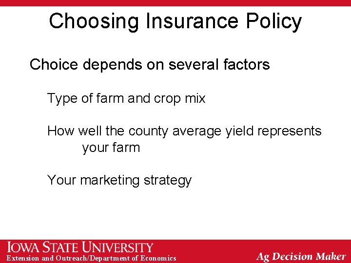 Choosing Insurance Policy Choice depends on several factors Type of farm and crop mix