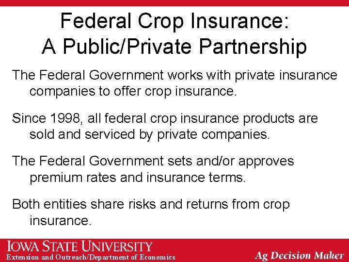 Federal Crop Insurance: A Public/Private Partnership The Federal Government works with private insurance companies
