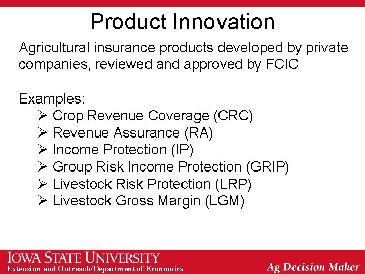 Product Innovation Agricultural insurance products developed by private companies, reviewed and approved by FCIC