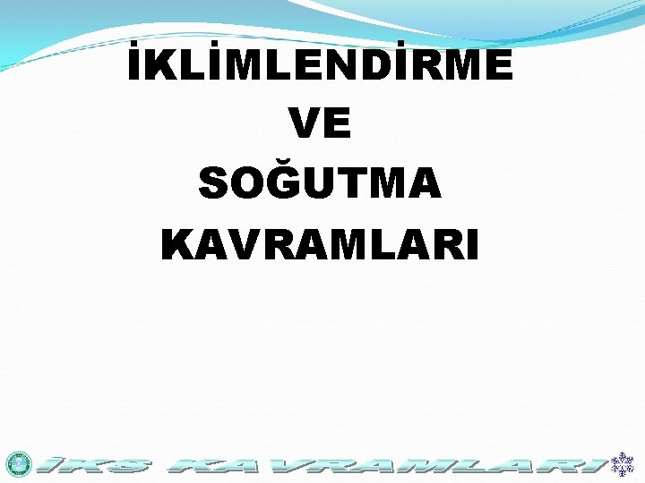 İKLİMLENDİRME VE SOĞUTMA KAVRAMLARI 
