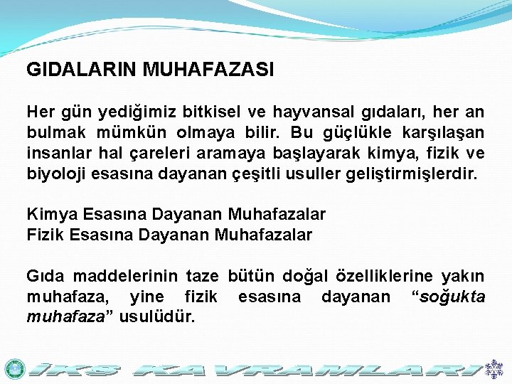 GIDALARIN MUHAFAZASI Her gün yediğimiz bitkisel ve hayvansal gıdaları, her an bulmak mümkün olmaya