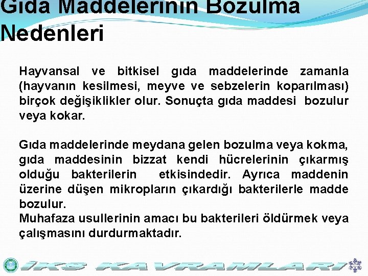 Gıda Maddelerinin Bozulma Nedenleri Hayvansal ve bitkisel gıda maddelerinde zamanla (hayvanın kesilmesi, meyve ve