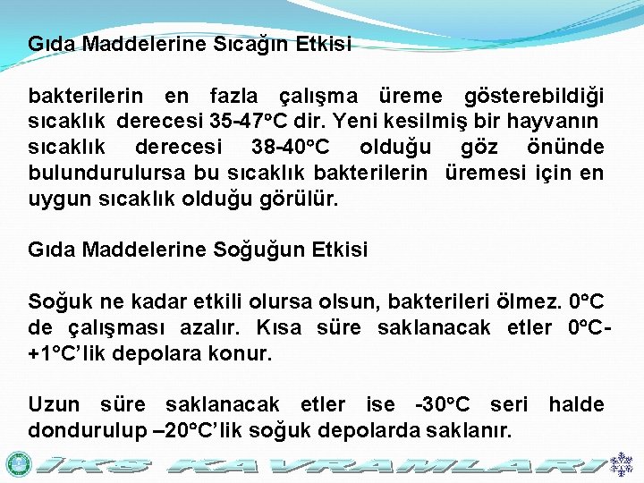 Gıda Maddelerine Sıcağın Etkisi bakterilerin en fazla çalışma üreme gösterebildiği sıcaklık derecesi 35 -47