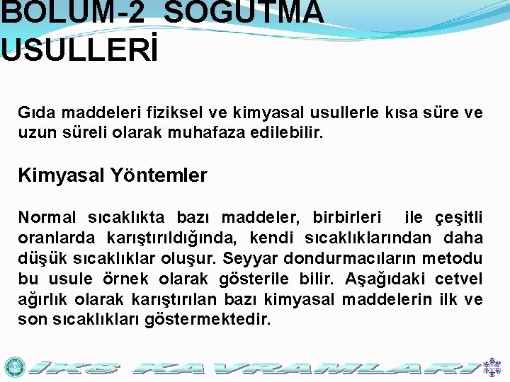 BÖLÜM-2 SOĞUTMA USULLERİ Gıda maddeleri fiziksel ve kimyasal usullerle kısa süre ve uzun süreli