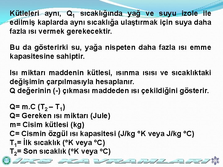 Kütleleri aynı, Q 1 sıcaklığında yağ ve suyu izole ile edilmiş kaplarda aynı sıcaklığa