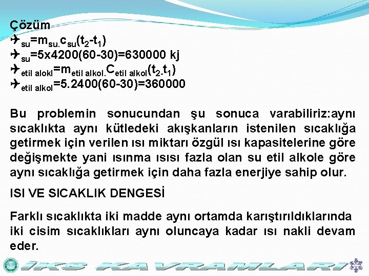 Çözüm su=msu. csu(t 2 -t 1) su=5 x 4200(60 -30)=630000 kj etil alokl=metil alkol.