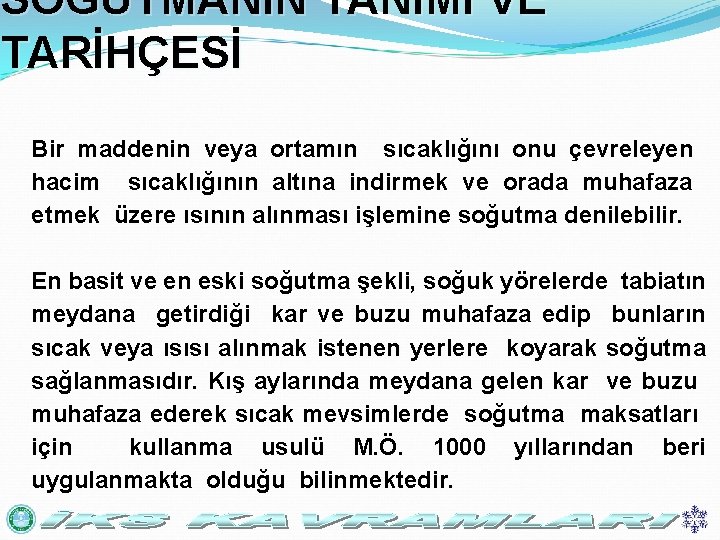 SOĞUTMANIN TANIMI VE TARİHÇESİ Bir maddenin veya ortamın sıcaklığını onu çevreleyen hacim sıcaklığının altına