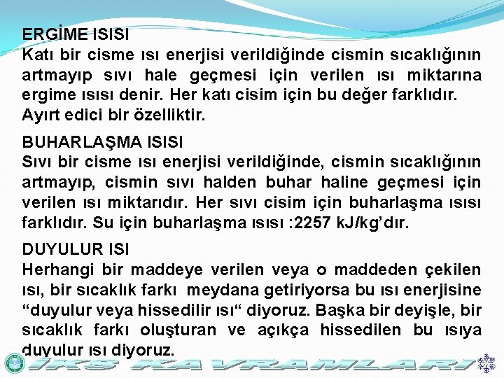 ERGİME ISISI Katı bir cisme ısı enerjisi verildiğinde cismin sıcaklığının artmayıp sıvı hale geçmesi