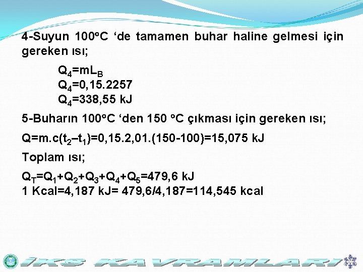 4 -Suyun 100 C ‘de tamamen buhar haline gelmesi için gereken ısı; Q 4=m.