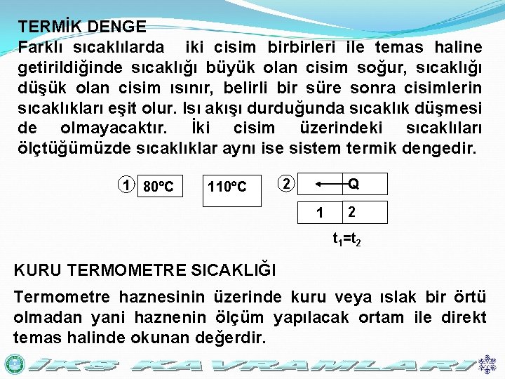 TERMİK DENGE Farklı sıcaklılarda iki cisim birbirleri ile temas haline getirildiğinde sıcaklığı büyük olan
