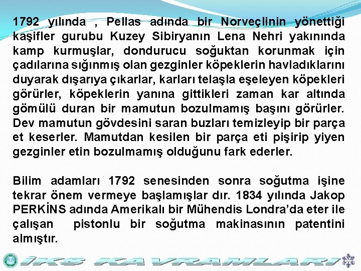 1792 yılında , Pellas adında bir Norveçlinin yönettiği kaşifler gurubu Kuzey Sibiryanın Lena Nehri