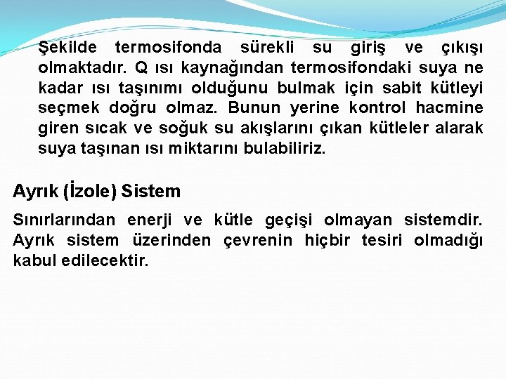 Şekilde termosifonda sürekli su giriş ve çıkışı olmaktadır. Q ısı kaynağından termosifondaki suya ne