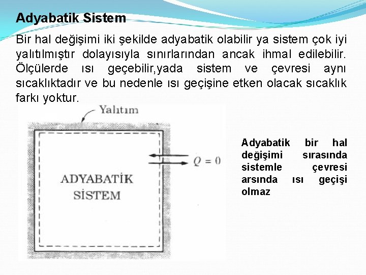 Adyabatik Sistem Bir hal değişimi iki şekilde adyabatik olabilir ya sistem çok iyi yalıtılmıştır