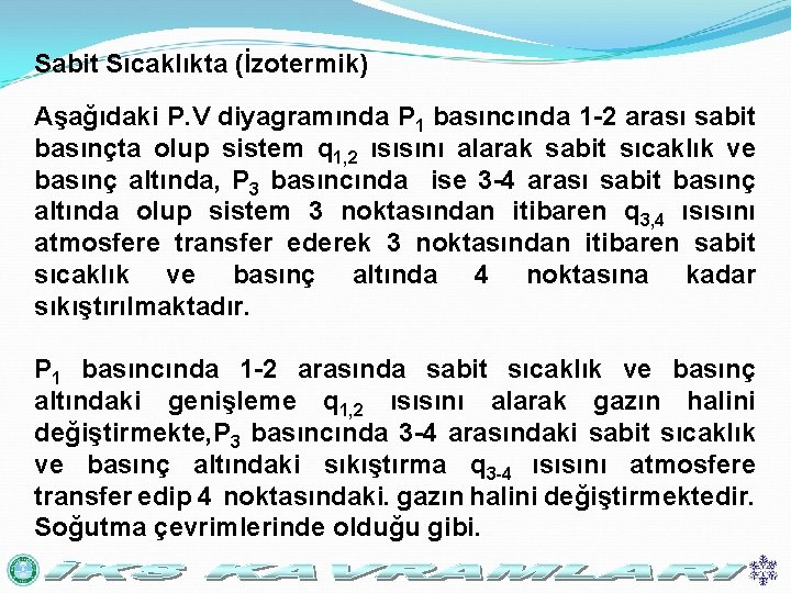 Sabit Sıcaklıkta (İzotermik) Aşağıdaki P. V diyagramında P 1 basıncında 1 -2 arası sabit