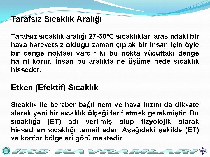 Tarafsız Sıcaklık Aralığı Tarafsız sıcaklık aralığı 27 -30 C sıcaklıkları arasındaki bir hava hareketsiz