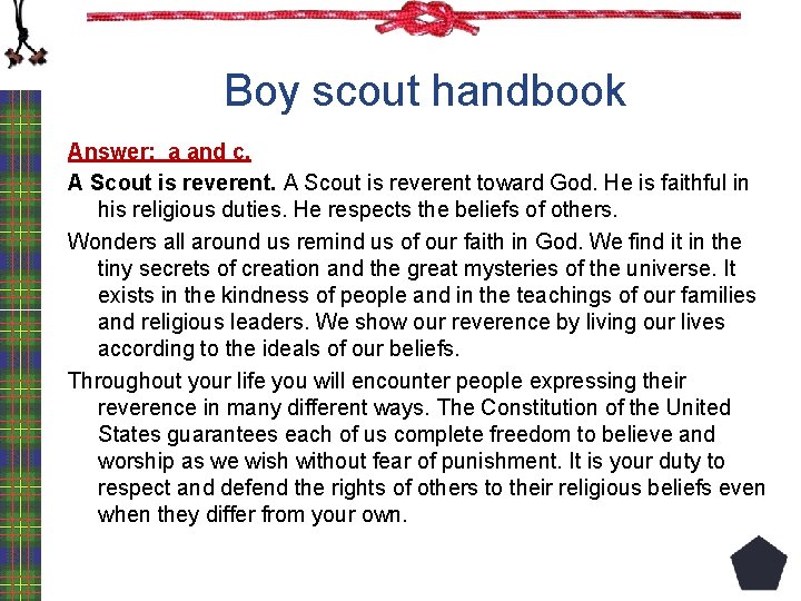 Boy scout handbook Answer: a and c. A Scout is reverent toward God. He