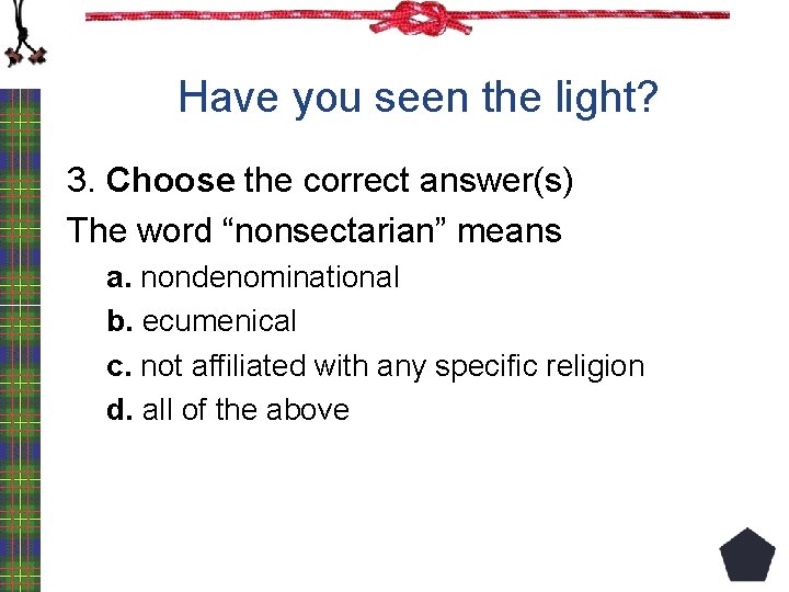 Have you seen the light? 3. Choose the correct answer(s) The word “nonsectarian” means