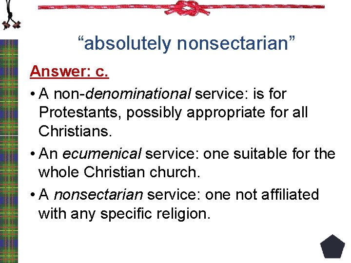 “absolutely nonsectarian” Answer: c. • A non-denominational service: is for Protestants, possibly appropriate for