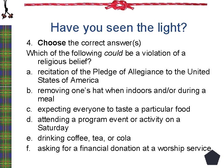 Have you seen the light? 4. Choose the correct answer(s) Which of the following