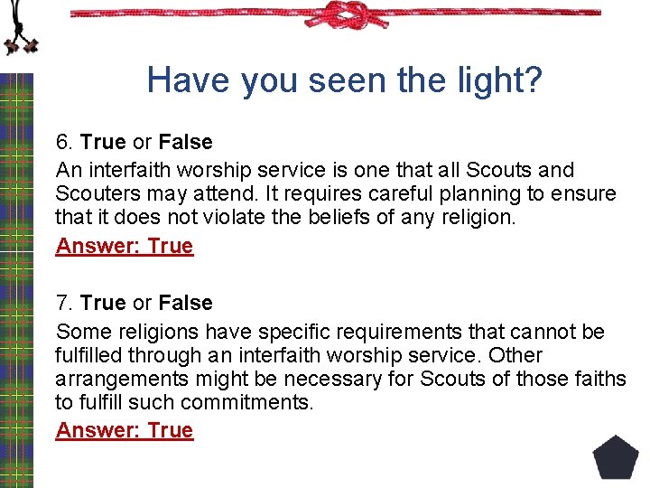 Have you seen the light? 6. True or False An interfaith worship service is