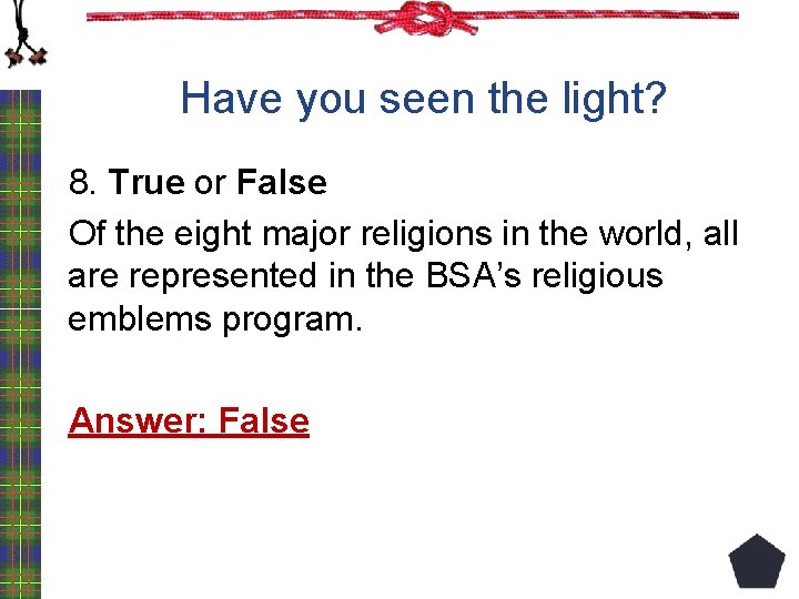 Have you seen the light? 8. True or False Of the eight major religions