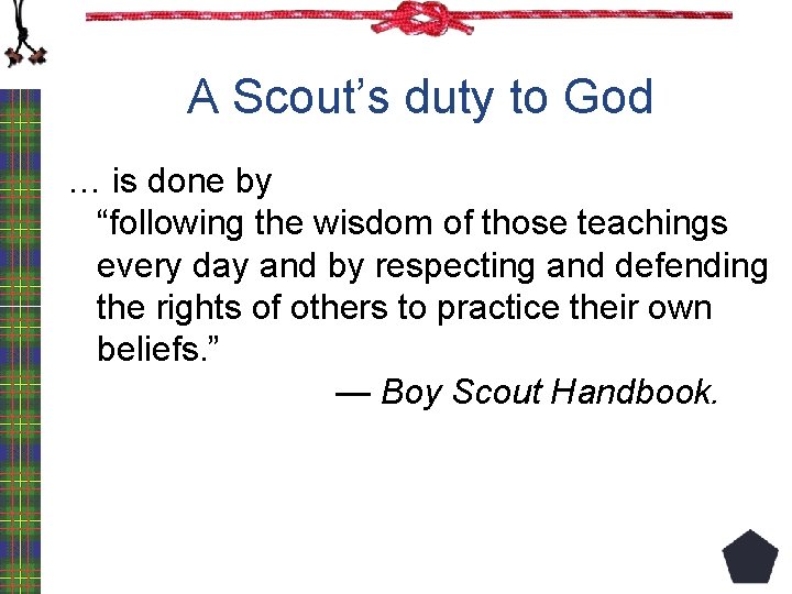 A Scout’s duty to God … is done by “following the wisdom of those