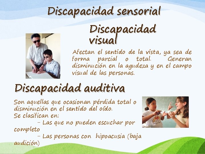 Discapacidad sensorial Discapacidad visual Afectan el sentido de la vista, ya sea de forma